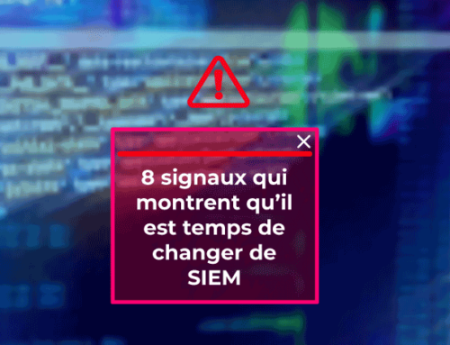8 signaux qui montrent qu’il est temps de changer de SIEM