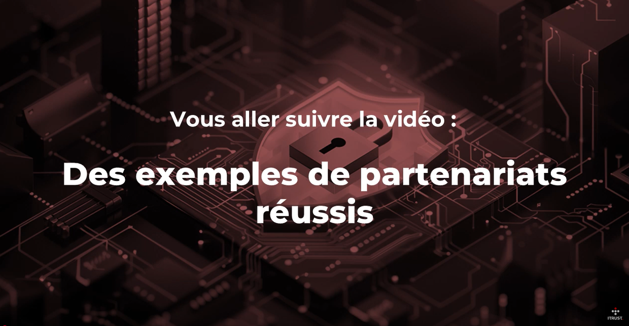 Vidéo ITrust Exemples Partenariats Réussis